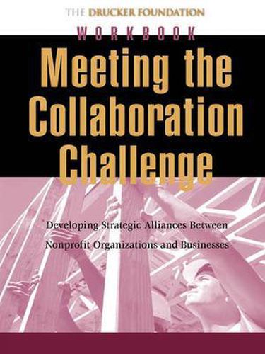Cover image for Meeting the Collaboration Challenge: Developing Strategic Alliances Between Nonprofit Organizations and Businesses