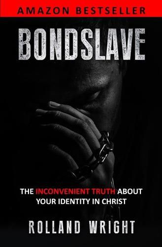 Cover image for Bondslave: The Inconvenient Truth About Your Identity In Christ