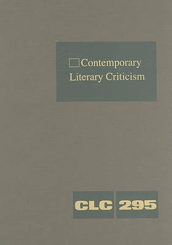 Cover image for Contemporary Literary Criticism: Criticism of the Works of Today's Novelists, Poets, Playwrights, Short Story Writers, Scriptwriters, and Other Creative Writers