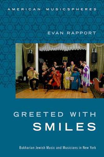 Cover image for Greeted With Smiles: Bukharian Jewish Music and Musicians in New York