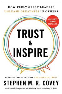 Cover image for Trust and Inspire: How Truly Great Leaders Unleash Greatness in Others