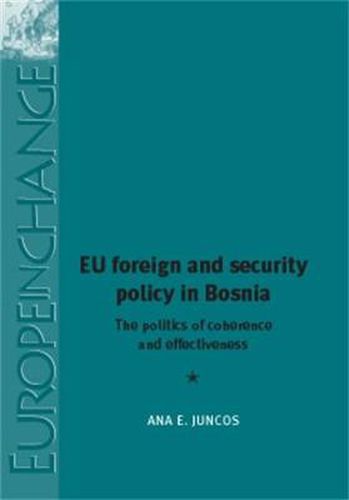 Cover image for Eu Foreign and Security Policy in Bosnia: The Politics of Coherence and Effectiveness