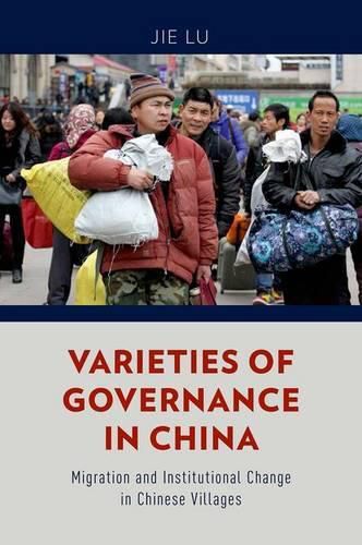 Cover image for Varieties of Governance in China: Migration and Institutional Change in Chinese Villages