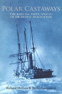 Cover image for Polar Castaways: The Ross Sea Party of Sir Ernest Shackleton, 1914-17