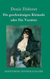 Cover image for Die geschwatzigen Kleinode oder Die Verrater: (Les Bijoux indiscrets)
