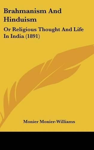 Cover image for Brahmanism and Hinduism: Or Religious Thought and Life in India (1891)