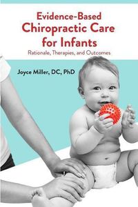 Cover image for Evidence-Based Chiropractic Care for Infants: Rationale, Therapies, and Outcomes