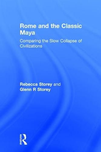 Cover image for Rome and the Classic Maya: Comparing the Slow Collapse of Civilizations