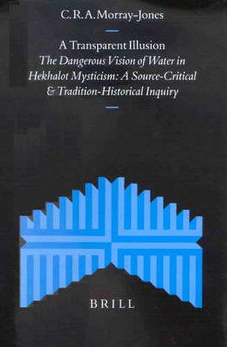 Cover image for A Transparent Illusion: The Dangerous Vision of Water in Hekhalot Mysticism. A Source-Critical and Tradition-Historical Inquiry