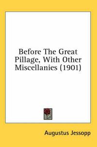 Cover image for Before the Great Pillage, with Other Miscellanies (1901)