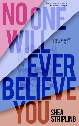 Cover image for No One Will Ever Believe You: Poems About Bill Murray