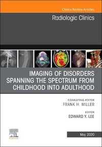 Cover image for Imaging of Disorders Spanning the Spectrum from Childhood ,An Issue of Radiologic Clinics of North America