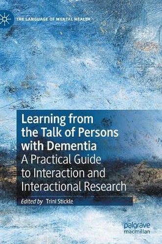 Cover image for Learning from the Talk of Persons with Dementia: A Practical Guide to Interaction and Interactional Research