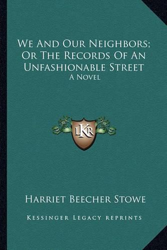 Cover image for We and Our Neighbors; Or the Records of an Unfashionable Street