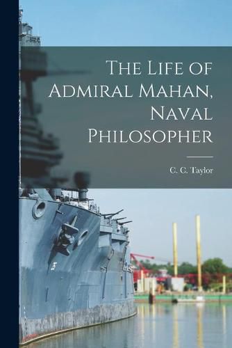 Cover image for The Life of Admiral Mahan, Naval Philosopher