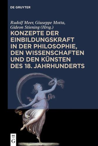 Konzepte Der Einbildungskraft in Der Philosophie, Den Wissenschaften Und Den Kunsten Des 18. Jahrhunderts: Festschrift Zum 65. Geburtstag Von Udo Thiel