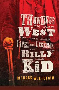 Cover image for Thunder in the West: The Life and Legends of Billy the Kid