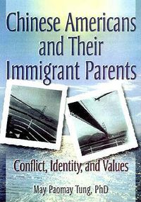 Cover image for Chinese Americans and Their Immigrant Parents: Conflict, Identity, and Values