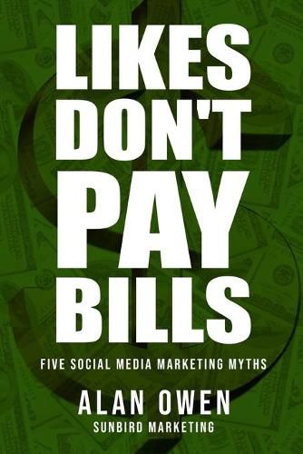 Cover image for Likes Don't Pay Bills: Five Social Media Marketing Myths