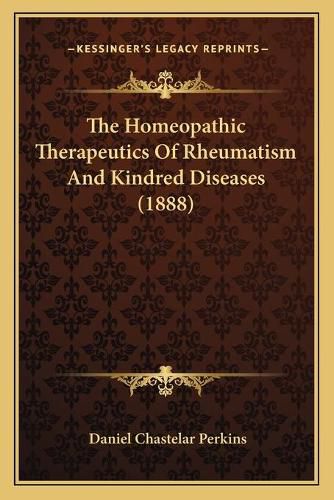 The Homeopathic Therapeutics of Rheumatism and Kindred Diseases (1888)