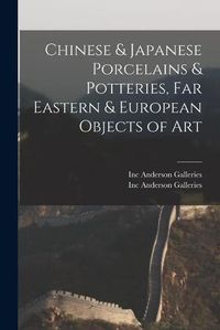 Cover image for Chinese & Japanese Porcelains & Potteries, Far Eastern & European Objects of Art