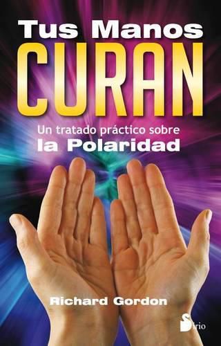 Cover image for Tus Manos Curan: Un Tratado Practico Sobre la Polaridad