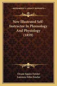 Cover image for New Illustrated Self-Instructor in Phrenology and Physiology (1859)