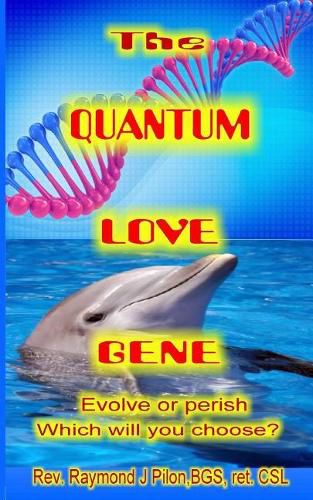 Cover image for The Quantum Love Gene: Evolve or perish Which will you choose?