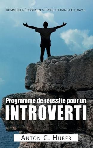 Programme de reussite pour un introverti: Comment reussir en affaire et dans le travail