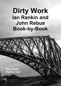 Cover image for Dirty Work: Ian Rankin and John Rebus Book-by-Book