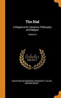 Cover image for The Dial: A Magazine for Literature, Philosophy, and Religion; Volume 3