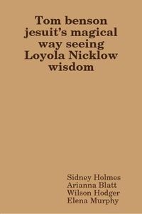 Cover image for Tom benson jesuit's magical way seeing Loyola Nicklow wisdom