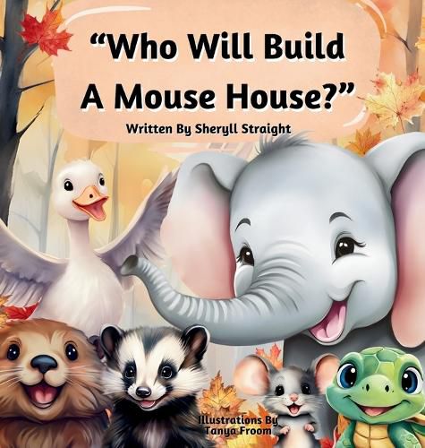 Cover image for Who Will Build A Mouse House?