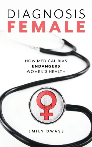 Cover image for Diagnosis Female: How Medical Bias Endangers Women's Health