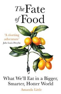 Cover image for The Fate of Food: What We'll Eat in a Bigger, Hotter, Smarter World