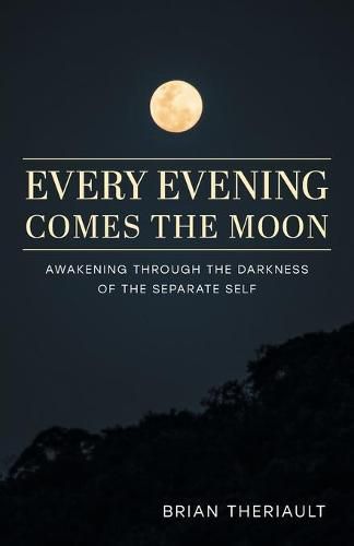 Cover image for Every Evening Comes the Moon: Awakening through the Darkness of the Separate Self