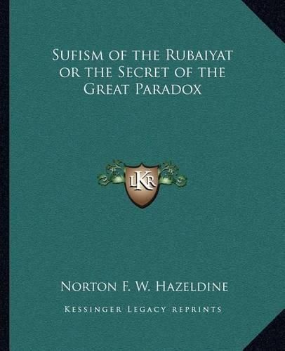 Cover image for Sufism of the Rubaiyat or the Secret of the Great Paradox