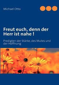 Cover image for Freut euch, denn der Herr ist nahe !: Predigten der Starke, des Mutes und der Hoffnung