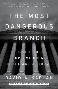 Cover image for The Most Dangerous Branch: Inside the Supreme Court in the Age of Trump