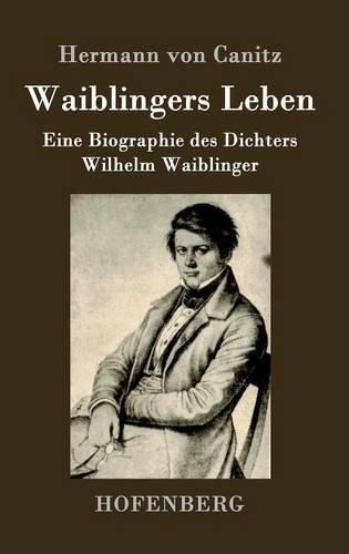 Cover image for Waiblingers Leben: Eine Biographie des Dichters Wilhelm Waiblinger