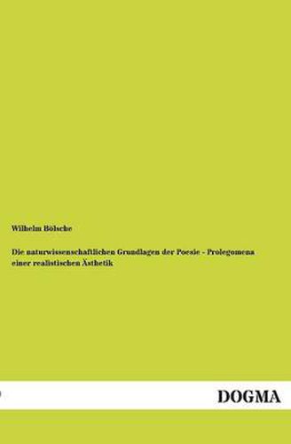 Cover image for Die naturwissenschaftlichen Grundlagen der Poesie - Prolegomena einer realistischen AEsthetik