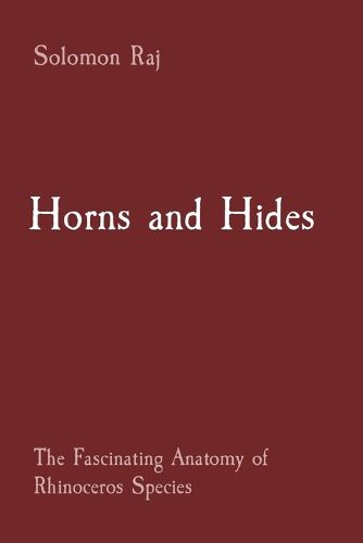 Cover image for Horns and Hides: The Fascinating Anatomy of Rhinoceros Species