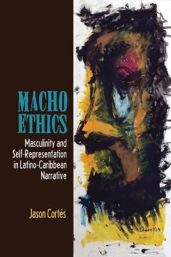Cover image for Macho Ethics: Masculinity and Self-Representation in Latino-Caribbean Narrative