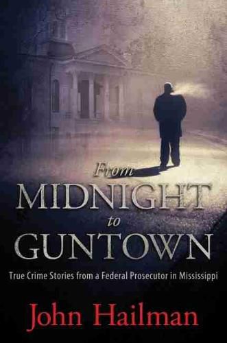 Cover image for From Midnight to Guntown: True Crime Stories from a Federal Prosecutor in Mississippi