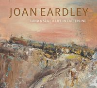 Cover image for Joan Eardley: Land & Sea - A Life in Catterline