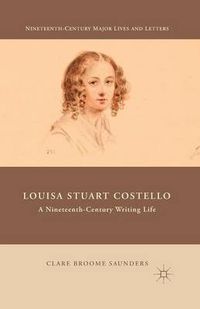 Cover image for Louisa Stuart Costello: A Nineteenth-Century Writing Life