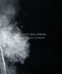 Cover image for Gladys Kalichini: ...these gestures of memory