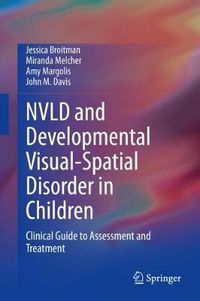 Cover image for NVLD and Developmental Visual-Spatial Disorder in Children: Clinical Guide to Assessment and Treatment