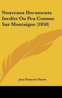 Cover image for Nouveaux Documents Inedits Ou Peu Connus Sur Montaigne (1850)