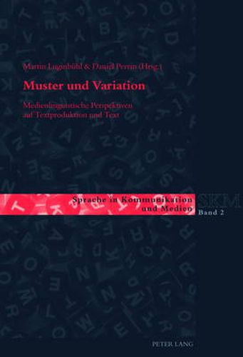 Muster Und Variation: Medienlinguistische Perspektiven Auf Textproduktion Und Text